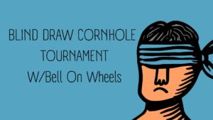 Blind Draw Cornhole Tournament w/ Bell On Wheels